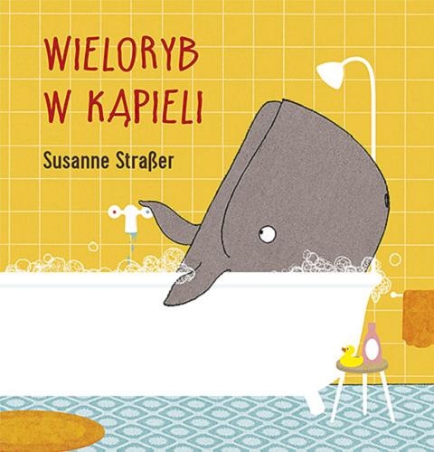 Okładka książki Wieloryb w kąpieli / Susanne Straßer; tłumacz Iwona Mączka