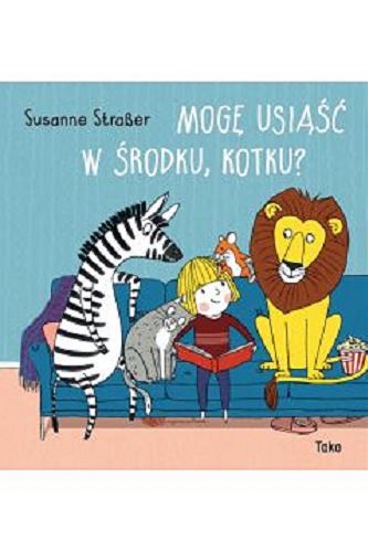 Okładka książki Mogę usiąść w środku, kotku? / [tekst i ilustracje] Susanne Straßer ; [przekład Iwona Mączka].