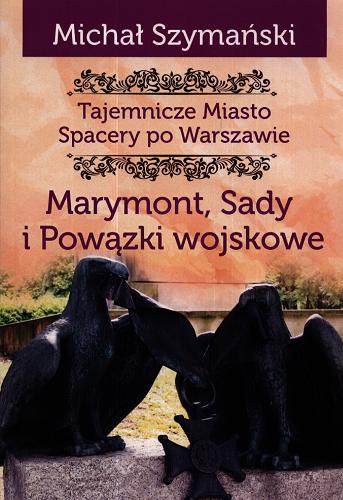 Okładka książki Tajemnicze miasto : spacery po Warszawie. Cz. 7, Marymont, Sady i Powązki wojskowe / Michał Szymański.