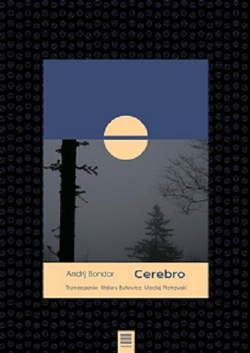 Okładka książki Cerebro / Andrij Bondar ; tłumaczenie: Walery Butewicz, Maciej Piotrowski.