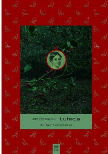 Okładka książki Lutecja / Jurij Wynnyczuk ; tłumaczenie: Bohdan Zadura.