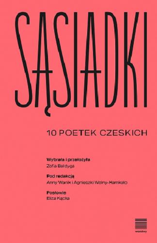 Okładka książki Sąsiadki : 10 poetek czeskich / wybrała i przełożyła Zofia Bałdyga ; pod redakcją Anny Wanik i Agnieszki Wolny-Hamkało ; posłowie Eliza Kącka.
