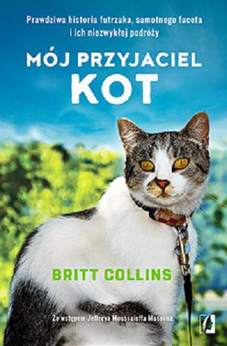 Okładka książki Mój przyjaciel kot / Britt Collins ; ze wstępem Jeffreya Moussaieffa Massona ; przełożyła Edyta Świerczyńska.