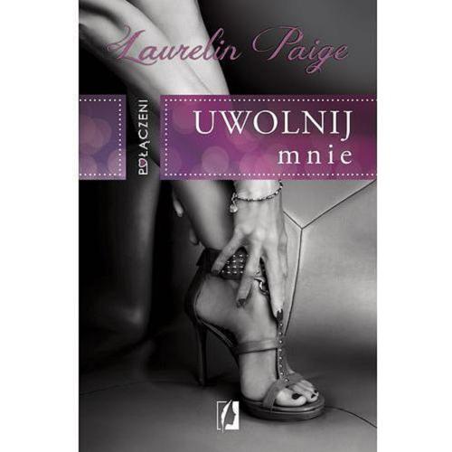 Okładka książki Uwolnij mnie / Laurelin Paige ; przełożyła Agnieszka Brodzik.