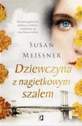 Okładka książki Dziewczyna z nagietkowym szalem / Susan Meissner ; przełożyła Karolina Łachmacka.