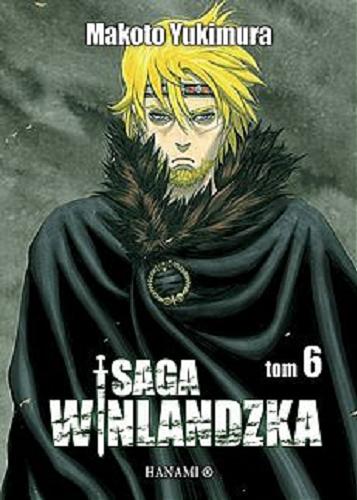 Okładka książki Saga winlandzka. T. 6 / Makoto Yukimura ; [tłumaczenie Radosław Bolałek].