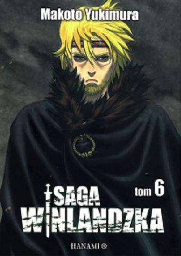 Okładka książki Saga winlandzka. T. 6 / Makoto Yukimura ; [tłumaczenie Radosław Bolałek].