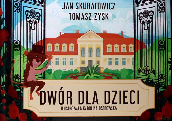 Okładka książki Dwór dla dzieci / Jan Skuratowicz, Tomasz Zysk ; ilustrowała Karolina Ostrowska.