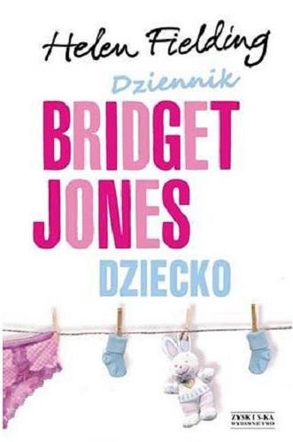 Okładka książki Dziennik Bridget Jones : dziecko / Helen Fielding ; tłumaczyli Jan i Katarzyna Karłowscy.