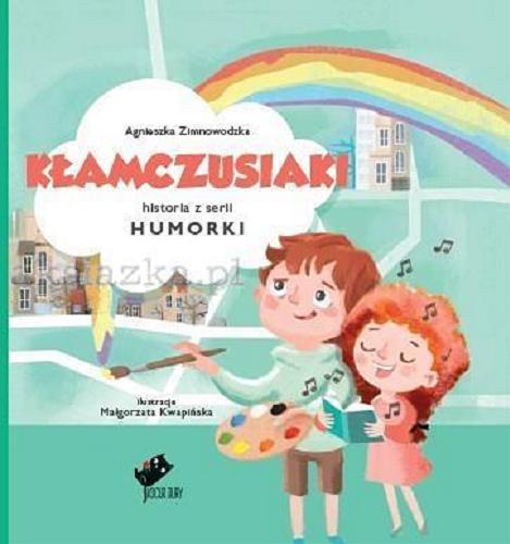 Okładka książki Kłamczusiaki : historia z serii humorki / Agnieszka Zimowodzka ; ilustracje Małgorzata Kwapińska.