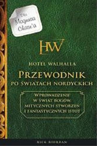 Okładka książki Hotel Walhalla - przewodnik po światach nordyckich : wprowadzenie w świat bogów, mitycznych stworzeń i fanatastycznych istot / Rick Riordan ; przełożyła Agnieszka Fulińska.