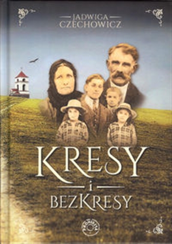 Okładka książki Kresy i bezkresy / Jadwiga Czechowicz.