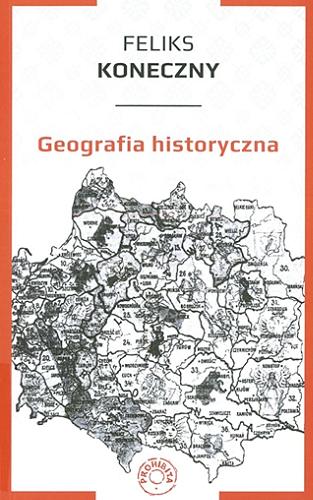 Okładka książki Geografia historyczna / Feliks Koneczny.
