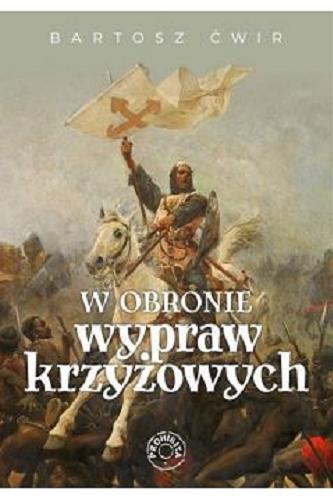 Okładka książki W obronie wypraw krzyżowych / Bartosz Ćwir.