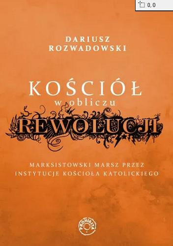 Okładka książki Kościół w obliczu rewolucji : marksistowski marsz przez instytucje Kościoła Katolickiego / Dariusz Rozwadowski.