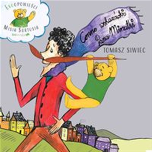 Okładka książki Cenne wskazówki Pana Minutki / tekst Tomasz Siwiec ; ilustracje Alicja Gadomska.