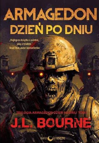 Okładka książki Armagedon dzień po dniu. T. 1 / J.L Bourne ; tłumaczenie Marcin Grzywaczewski, Marcin Moń.