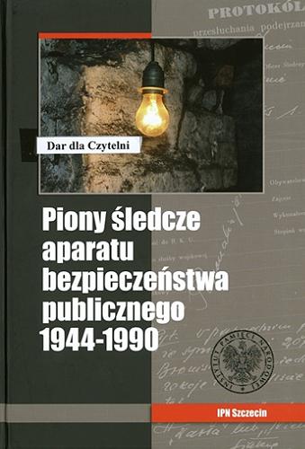 Piony śledcze aparatu bezpieczeństwa publicznego 1944-1990 Tom 1.9