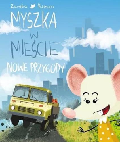 Okładka książki Myszka w mieście : nowe przygody / Wiesława Zaręba ; narysował Tomasz Kleszcz.