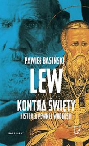 Okładka książki Lew kontra święty : historia pewnej wrogości / Pawieł Basiński ; z rosyjskiego przełożyła Hanna Jankowska.