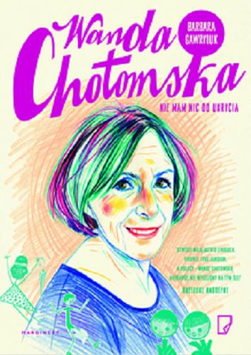 Okładka książki Wanda Chotomska : nie mam nic do ukrycia / Barbara Gawryluk.