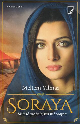Okładka książki Soraya : miłość groźniejsza niż wojna / Meltem Yilmaz ; z angielskiego przełożyła Małgorzata Maruszkin.