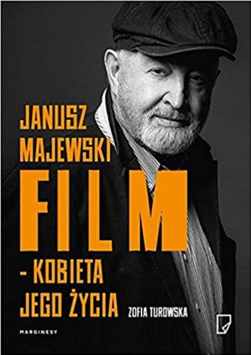 Okładka książki Janusz Majewski : film - kobieta jego życia / Zofia Turowska.