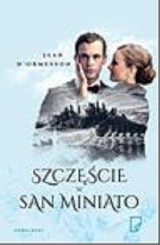 Okładka książki Szczęście w San Miniato / Jean d`Ormesson ; przełożyła Joanna Polachowska.
