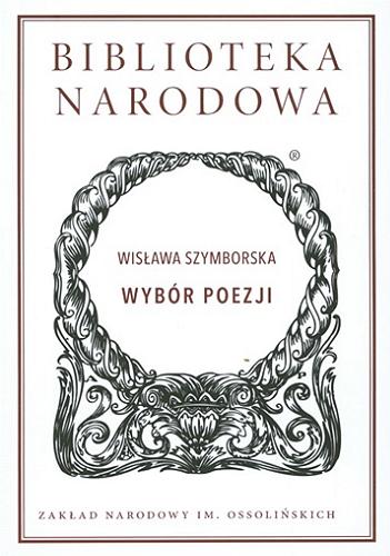 Okładka książki Wybór poezji / Wisława Szymborska ; wstęp i opracowanie Wojciech Ligęza.