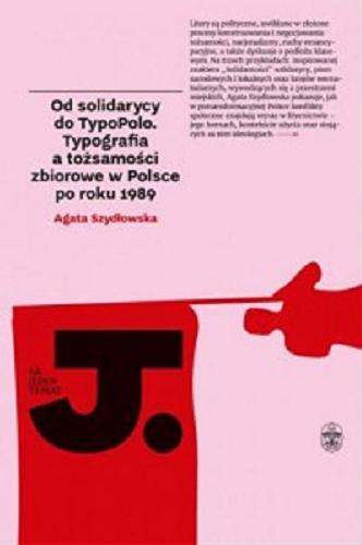 Okładka książki  Od solidarycy do TypoPolo : typografia a tożsamości zbiorowe w Polsce po roku 1989  1