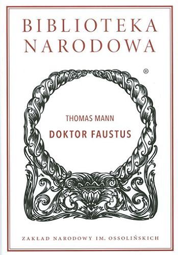 Okładka książki Doktor Faustus : żywot niemieckiego kompozytora Adriana Leverküna, opowiedziany przez jego przyjaciela / Thomas Mann ; przekład Maria Kurecka i Witold Wirpsza ; wstęp Hubert Orłowski ; opracowanie Izabela Sellmer, Hubert Orłowski.