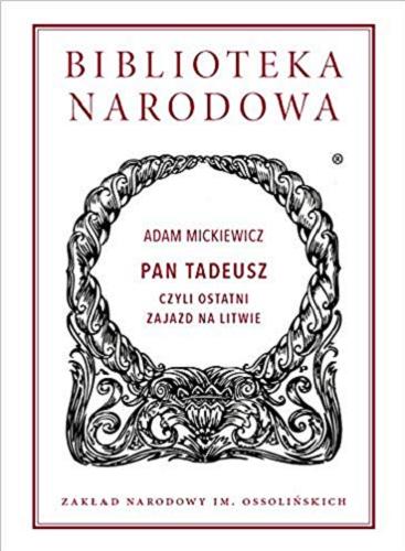 Okładka książki Pan Tadeusz czyli Ostatni zajazd na Litwie : historia szlachecka z roku 1811 i 1812 we dwunastu księgach wierszem / Adam Mickiewicz ; wstęp i opracowanie Stanisław Pigoń ; aneks Julian Maślanka.