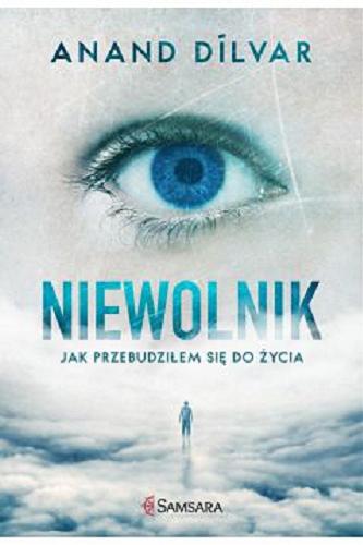 Okładka książki Niewolnik : jak przebudziłem się do życia / Anand Dílvar ; przełożyła Karolina Bochenek.