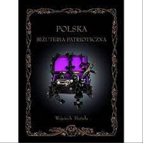 Okładka książki Polska biżuteria patriotyczna i pamiątki historyczne XIX i XX wieku (na podstawie zbioru autora) / Wojciech Postuła.