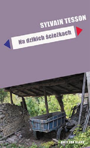 Okładka książki Na dzikich ścieżkach / Sylvain Tesson ; przełożyła Anna Michalska.