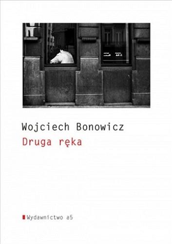 Okładka książki Druga ręka / Wojciech Bonowicz.