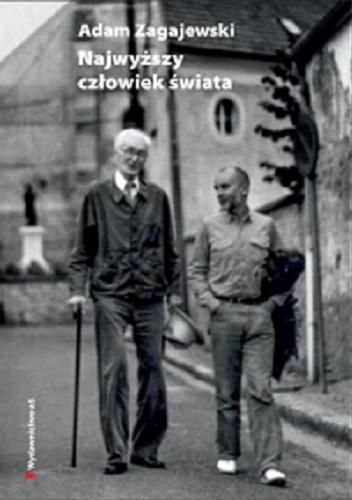 Okładka książki Najwyższy człowiek świata : o Józefie Czapskim / Adam Zagajewski ; redakcja, opracowanie i posłowie Andrzej Franaszek.