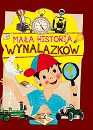 Okładka książki Mała historia wynalazków / [tekst Dorota Nosowska ; ilustracje Małgorzata Goździewicz].