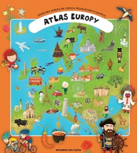 Okładka książki Atlas Europy : odkryjmy Europę na sześciu rozkładanych mapach / [author Oldřich Ružička ; ilustrator Tomáš Tůma ; polish translation Magdalena Praczyńska-Janik].