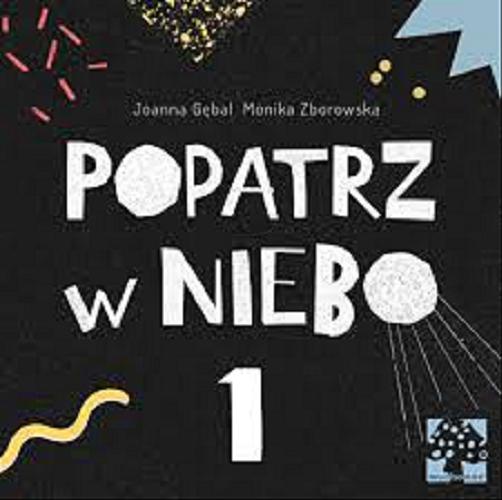 Okładka książki Popatrz w Niebo 1 / Joanna Gębal, Monika Zborowska.