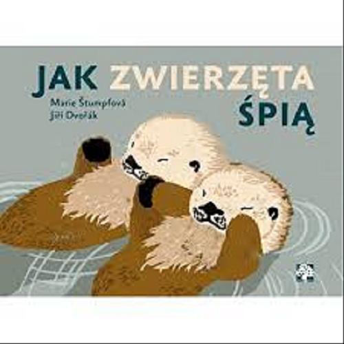 Okładka książki Jak zwierzęta śpią ? / narysowała Marie Štumpfová ; napisał Jiří Dvořák ; przetłumaczyła Julia Radziwiłł.