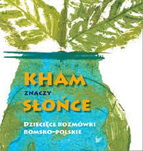 Okładka książki Kham znaczy słońce : dziecięce rozmówki romsko-polskie / ilustracje: dzieci romskie i polskie, biorące udział w projekcie: 