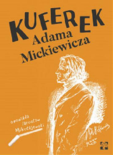 Okładka książki Kuferek Adama Mickiewicza / Jarosław Mikołajewski ; ilustrowała Ewa Mędrek.