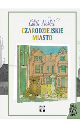 Okładka książki Czarodziejskie miasto / Edith Nesbit ; przekład Magdalena Sobolewska ; ilustracje Maria Prokop.
