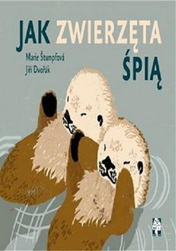 Okładka książki Jak zwierzęta śpią? / Jirí Dvorák ; przetłumaczyła Julia Radziwiłł ; narysowała Marie Štumpfová.