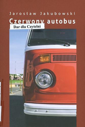 Okładka książki Czerwony autobus : didaskalia / Jarosław Jakubowski.