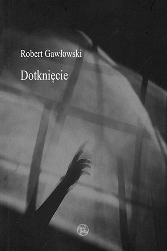 Okładka książki Dotknięcie / Robert Gawłowski.