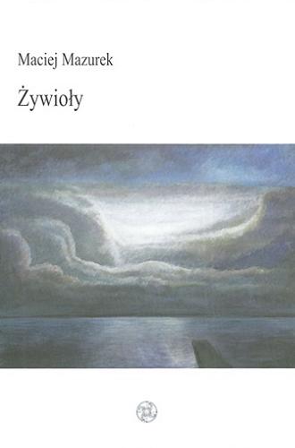 Okładka książki Żywioły / Maciej Mazurek.