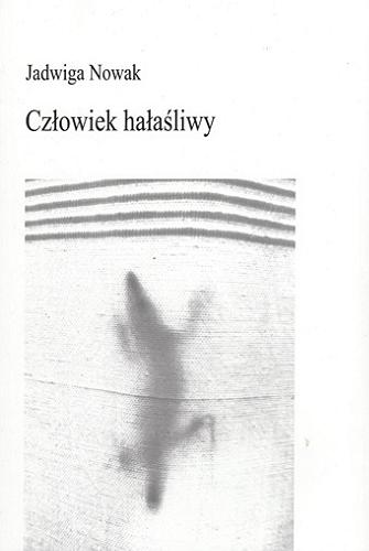 Okładka książki Człowiek hałaśliwy / Jadwiga Nowak.