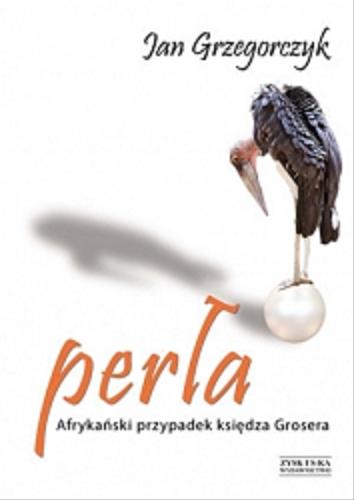 Okładka książki Perła : afrykański przypadek księdza Grosera / Jan Grzegorczyk ; ilustrował Andrzej Załecki.